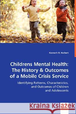 Childrens Mental Health: The History & Outcomes of a Mobile Crisis Service Herbert, Kenneth R. 9783639009095 VDM Verlag