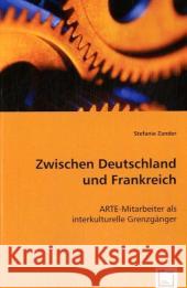 Zwischen Deutschland und Frankreich : ARTE-Mitarbeiter als interkulturelle Grenzgänger Zander, Stefanie 9783639009170