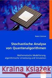 Stochastische Analyse von Quantenalgorithmen : Mathematische Modellierung, algorithmische Umsetzung und Simulation Schmied, Robert 9783639009194