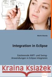 Integration in Eclipse : Existierende AWT- und Swing-Anwendungen in Eclipse integrieren Brenda, Martin 9783639009781