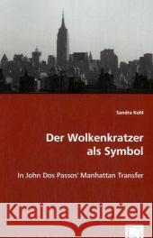 Der Wolkenkratzer als Symbol : In John Dos Passos' Manhattan Transfer Kohl, Sandra 9783639009811