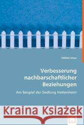 Verbesserung nachbarschaftlicher Beziehungen : Am Beispiel der Siedlung Hattersheim Umar, Nükhet 9783639009880 VDM Verlag Dr. Müller