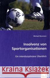 Insolvenz von Sportorganisationen : Ein interdisziplinärer Überblick Neumann, Michael 9783639009958