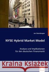 NYSE Hybrid Market Model : Analyse und Implikationen für den deutschen Finanzmarkt Steenbergen, Jan 9783639010008