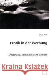 Erotik in der Werbung : Entstehung, Verbreitung und Befunde Dietz, Laura 9783639010077