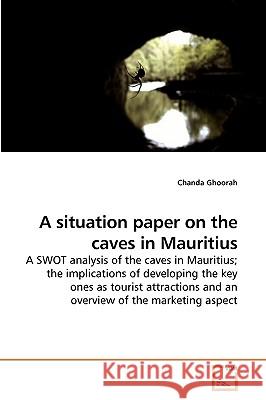 A situation paper on the caves in Mauritius Ghoorah, Chanda 9783639010114 VDM Verlag