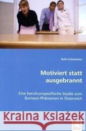 Motiviert statt ausgebrannt : Eine berufsunspezifische Studie zum Burnout-Phänomen in Österreich Unterholzer, Ruth 9783639010190 VDM Verlag Dr. Müller