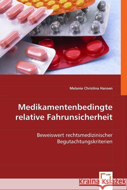 Medikamentenbedingte relative Fahrunsicherheit : Beweiswert rechtsmedizinischer Begutachtungskriterien Hansen, Melanie Christina 9783639010213