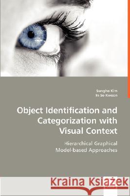 Object Identification and Categorization with Visual Context Sungho Kim In So Kweon 9783639010336 VDM Verlag