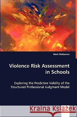 Violence Risk Assessment in Schools Mark Mcgowan 9783639010541