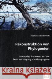 Rekonstruktion von Phylogenien : Methoden basierend auf der Berücksichtigung von Gengruppen Keller-Schmidt, Stephanie 9783639010701