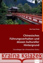 Chinesisches Führungsverhalten und dessen kultureller Hintergrund : Grundlagen der chinesischen Kultur Chang, Mee Fong 9783639011036 VDM Verlag Dr. Müller