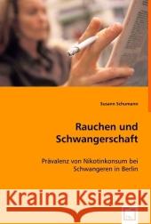 Rauchen und Schwangerschaft : Prävalenz von Nikotinkonsum bei Schwangeren in Berlin Schumann, Susann 9783639011043 VDM Verlag Dr. Müller