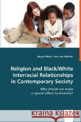 Religion and Black/White Interracial Relationships in Contemporary Society Wayne White Jean Va 9783639011098 VDM Verlag