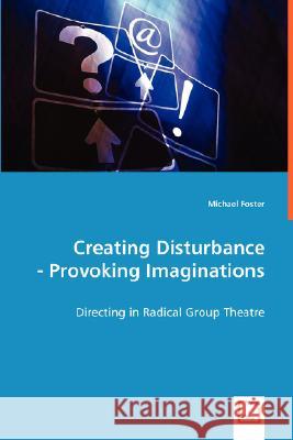 Creating Disturbance - Provoking Imaginations Michael Foster 9783639011234