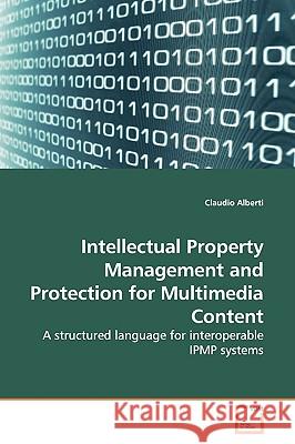 Intellectual Property Management and Protection for Multimedia Content Claudio Alberti 9783639011326