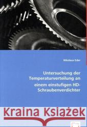 Untersuchung der Temperaturverteilung an einem einstufigen HD-Schraubenverdichter Eder, Nikolaus 9783639011623