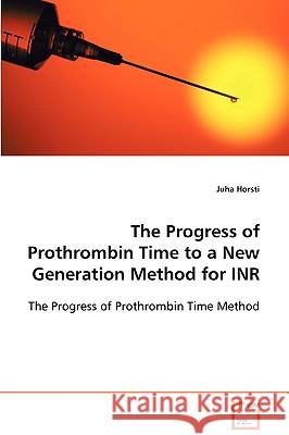 The Progress of Prothrombin Time to a New Generation Method for INR Horsti, Juha 9783639011678 VDM Verlag