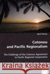 Cotonou and Pacific Regionalism Steve Thomas 9783639012033 VDM Verlag