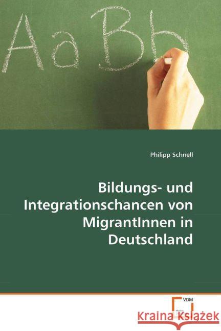 Bildungs- und Integrationschancen von MigrantInnen in Deutschland Schnell, Philipp 9783639012170