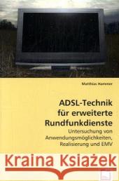 ADSL-Technik für erweiterte Rundfunkdienste : Untersuchung von Anwendungsmöglichkeiten, Realisierung und EMV Hammer, Matthias 9783639012217 VDM Verlag Dr. Müller