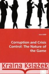 Corruption and Crisis Control: The Nature of the Game Karp, Jann 9783639012316 VDM Verlag