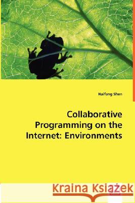 Collaborative Programming on the Internet: Environments Shen, Haifeng 9783639012422 VDM VERLAG DR. MULLER AKTIENGESELLSCHAFT & CO