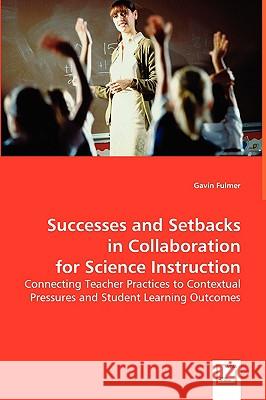 Successes and Setbacks in Collaboration for Science Instruction Gavin Fulmer 9783639012514 VDM VERLAG DR. MULLER AKTIENGESELLSCHAFT & CO