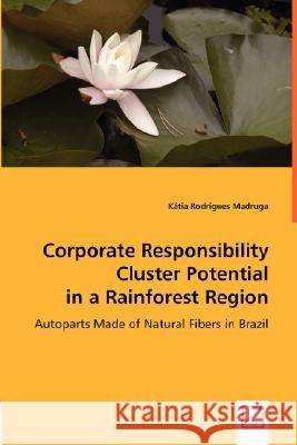 Corporate Responsibility Cluster Potential in a Rainforest Region Ktia Rodrigue 9783639012675 VDM Verlag