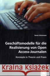 Geschäftsmodelle für die Realisierung von Open Access-Journalen : Konzepte in Theorie und Praxis Schumann, Karen 9783639012712