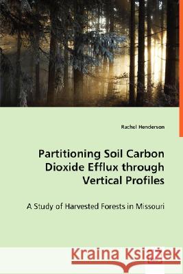 Partitioning Soil Carbon Dioxide Efflux through Vertical Profiles Henderson, Rachel 9783639012750 VDM VERLAG DR. MULLER AKTIENGESELLSCHAFT & CO