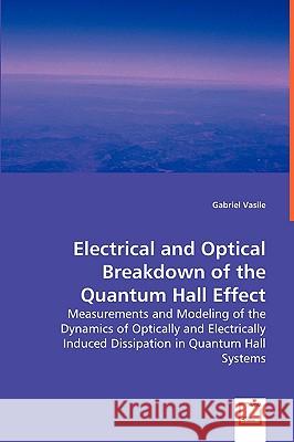 Electrical and Optical Breakdown of the Quantum Hall Effect Gabriel Vasile 9783639013238