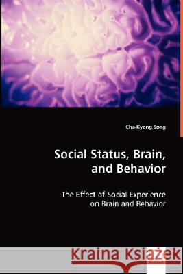Social Status, Brain, and Behavior Cha-Kyong Song 9783639013405 VDM VERLAG DR. MULLER AKTIENGESELLSCHAFT & CO