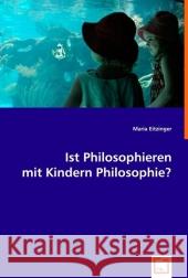 Ist Philosophieren mit Kindern Philosophie? Eitzinger, Maria 9783639013504 VDM Verlag Dr. Müller