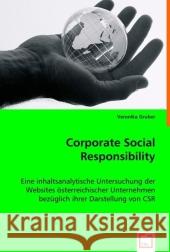 Corporate Social Responsibility : Eine inhaltsanalytische Untersuchung der Websites österreichischer Unternehmen bezüglich ihrer Darstellung von CSR Gruber, Veronika 9783639013689