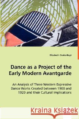 Dance as a Project of the Early Modern Avantgarde Elizabeth Drake-Boyt 9783639014181 VDM Verlag