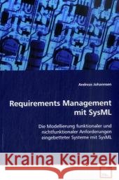 Requirements Management mit SysML : Die Modellierung funktionaler und nichtfunktionaler Anforderungen eingebetteter Systeme mit SysML Johannsen, Andreas 9783639014228 VDM Verlag Dr. Müller