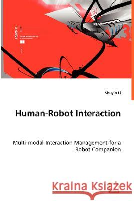 Human-Robot Interaction - Multi-modal Interaction Management for a Robot Companion Li, Shuyin 9783639014372