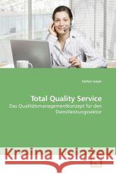 Total Quality Service : Das Qualitätsmanagementkonzept für den Dienstleistungssektor Geyer, Stefan 9783639014471 VDM Verlag Dr. Müller