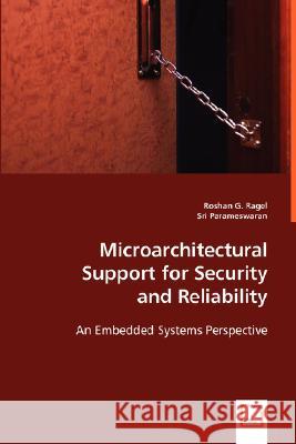 Microarchitectural Support for Security and Reliability Roshan G. Ragel Sri Parameswaran 9783639014723 VDM VERLAG DR. MULLER AKTIENGESELLSCHAFT & CO