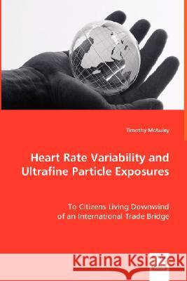 Heart Rate Variability and Ultrafine Particle Exposures Timothy Mcauley 9783639015447 VDM VERLAG DR. MULLER AKTIENGESELLSCHAFT & CO
