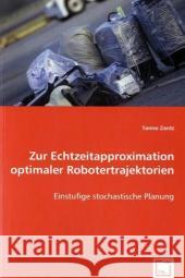 Zur Echtzeitapproximation optimaler Robotertrajektorien : Einstufige stochastische Planung Zantz, Tanno 9783639015867 VDM Verlag Dr. Müller