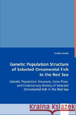 Genetic Population Structure of Selected Ornamental Fish in Red Sea Tawfiq Froukh 9783639016215 VDM VERLAG DR. MULLER AKTIENGESELLSCHAFT & CO