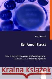 Bei Anruf Stress : Eine Untersuchung psychophysiologischer Reaktionen auf Handyklingeltöne Marsden, Philip J. 9783639016253