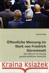 Öffentliche Meinung im Werk von Friedrich Dürrenmatt : Der Mensch im Zwang gesellschaftlicher Kontrolle Popp, Katarina 9783639016529