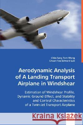 Aerodynamic Analysis of A Landing Transport Airplane in Windshear Weng, Chin-Tang Tom 9783639016611 VDM VERLAG DR. MULLER AKTIENGESELLSCHAFT & CO