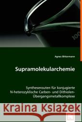 Supramolekularchemie : Syntheserouten für konjugierte N-heterozyklische Carben- und Dithiolen-Übergangsmetallkomplexe Bittermann, Agnes   9783639017069