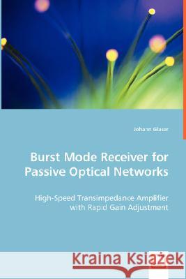 Burst Mode Receiver for Passive Optical Networks Johann Glaser 9783639017205