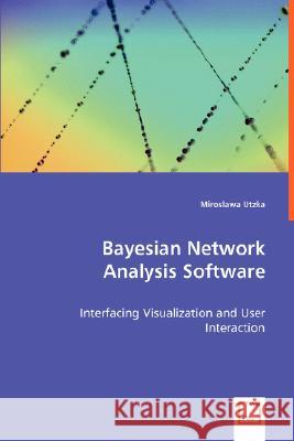 Bayesian Network Analysis Software Miroslawa Utzka 9783639017496 VDM Verlag