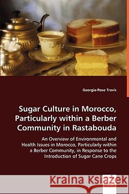 Sugar Culture in Morocco, Particularly within a Berber Community in Rastabouda Travis, Georgia-Rose 9783639017540